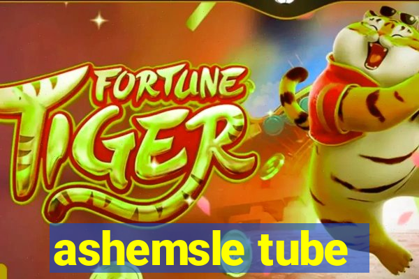 ashemsle tube